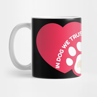 In Dog We Trust Mug